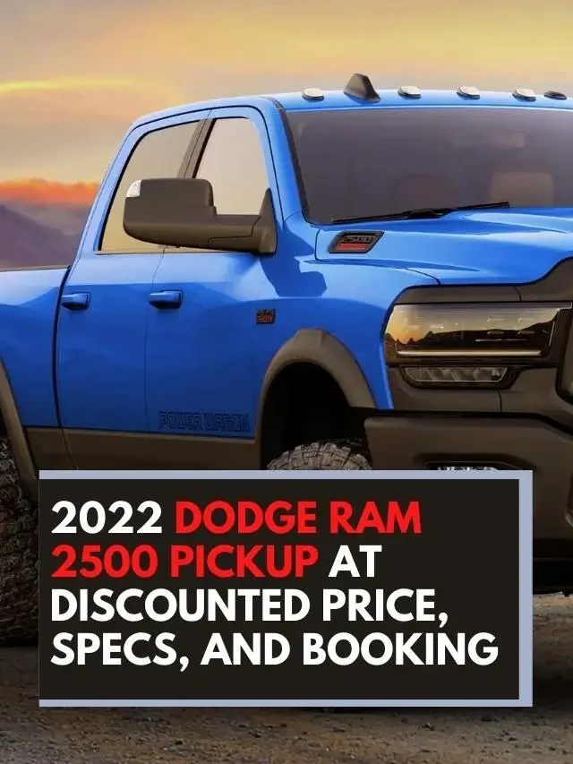 2022 Dodge Ram 2500 Pickup at Discounted Price, Specs, and Booking