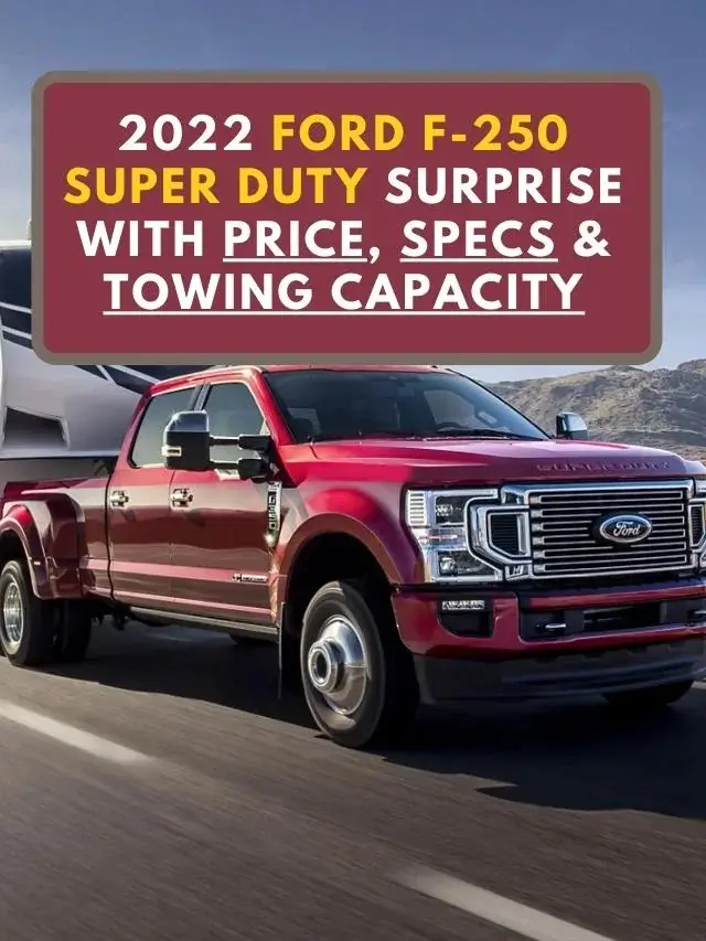 2022 Ford F-250 Super Duty Surprise with Price, Specs & Towing Capacity