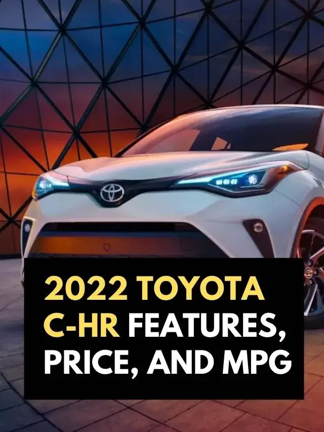 2022 Toyota C-HR Features, Price, and MPG
