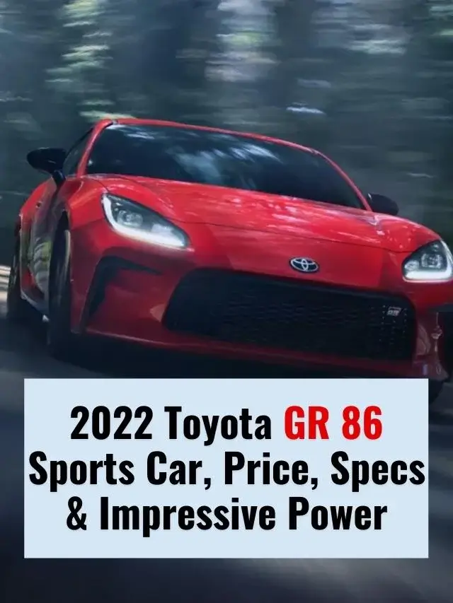 2022 Toyota GR 86 Sports Car, Price, Specs & Impressive Power