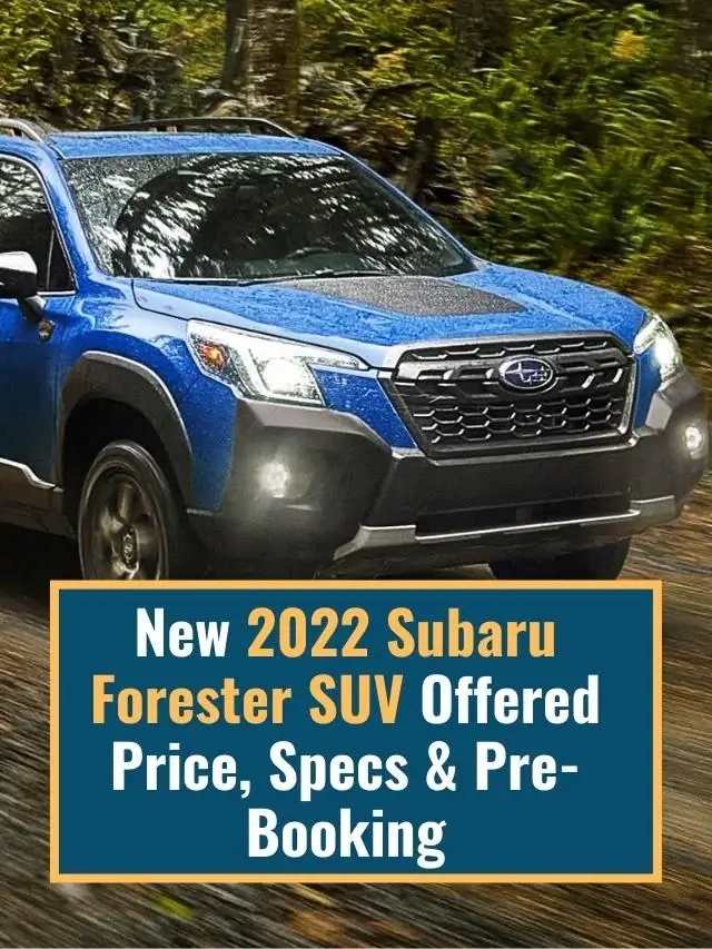 New 2022 Subaru Forester SUV Offered Price, Specs & Pre-Booking