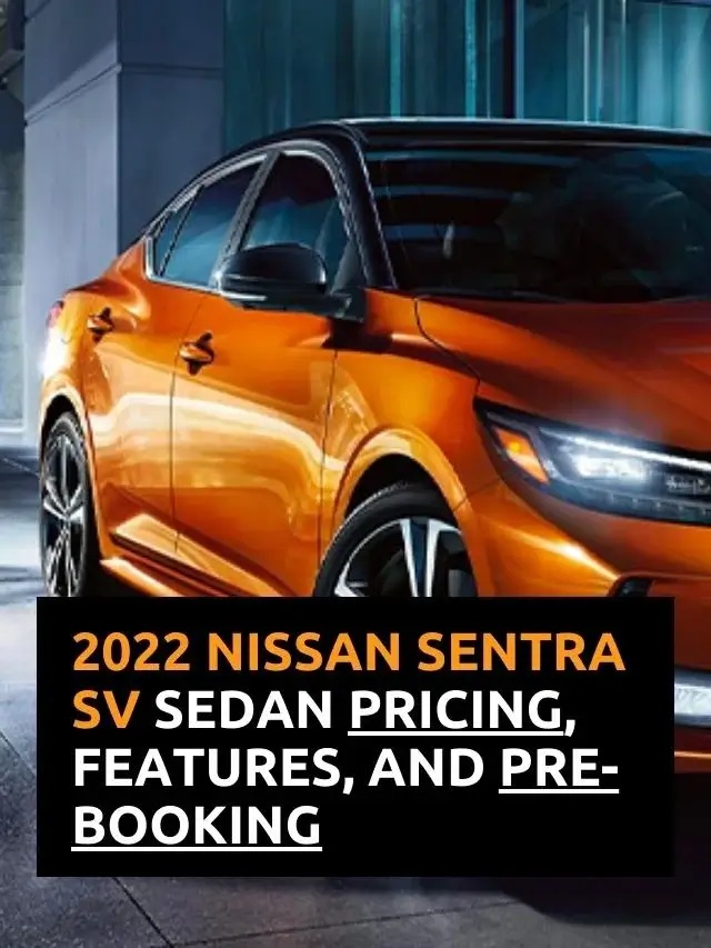 2022 Nissan Sentra SV Sedan Pricing, Features, and Pre-Booking