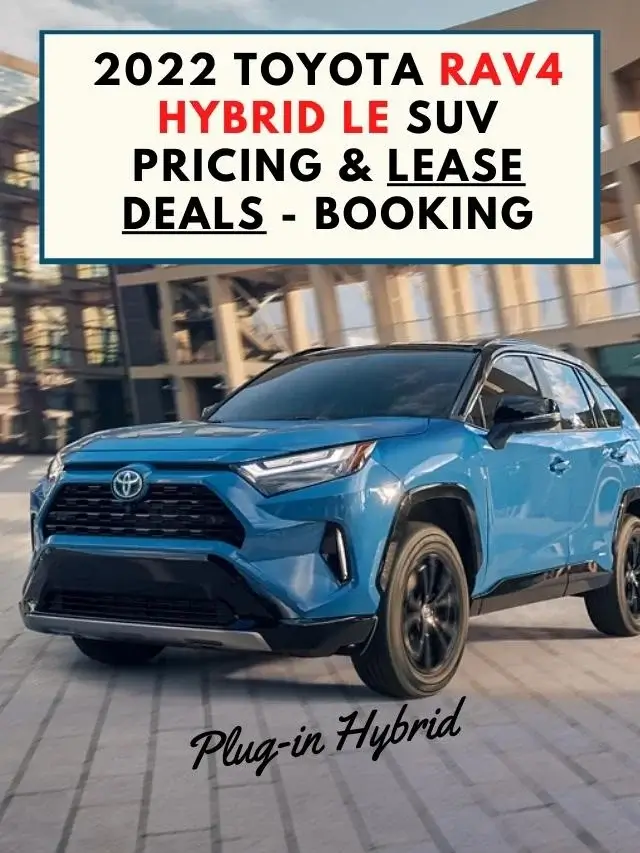2022 Toyota RAV4 Hybrid LE SUV Pricing, Performance & Lease Deals