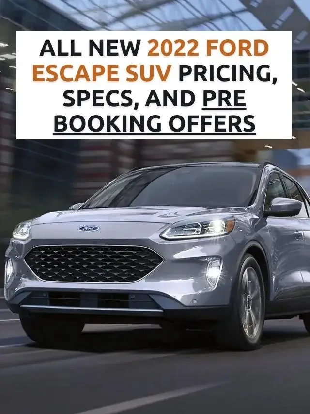 All new 2022 Ford Escape SUV Pricing, Specs, and Pre Booking Offers