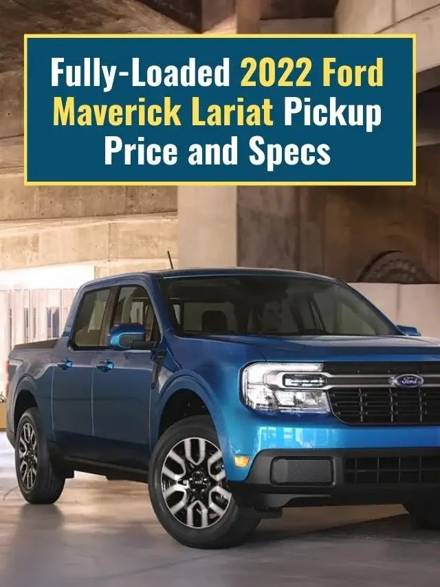 Fully-Loaded 2022 Ford Maverick Lariat Pickup Price and Specs