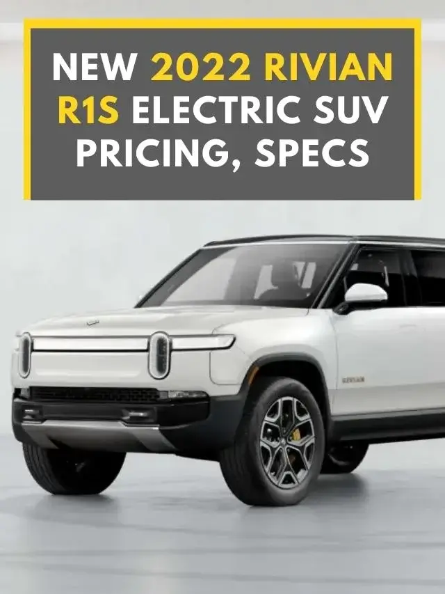New 2022 Rivian R1S Electric SUV Pricing, Specs