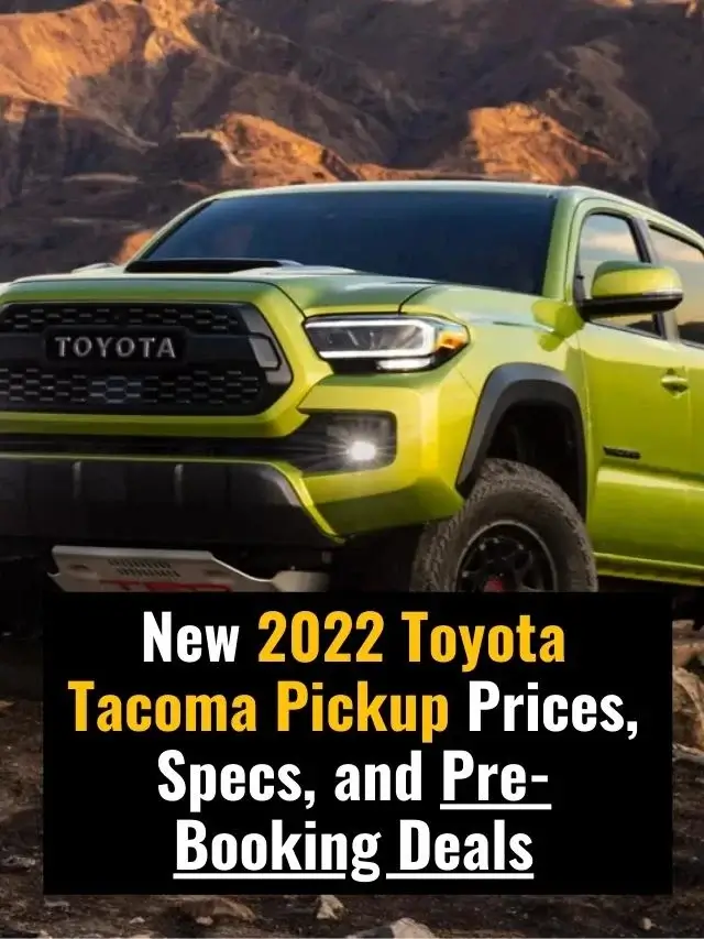 New 2022 Toyota Tacoma Pickup Prices, Specs, and Pre-Booking Deals