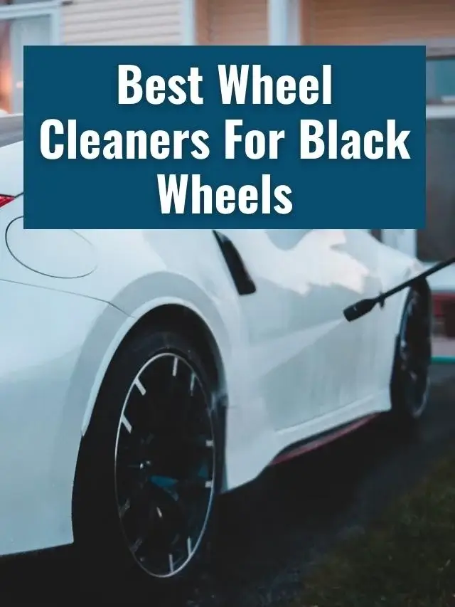 9 Best Wheel Cleaners For Black Wheels in 2022