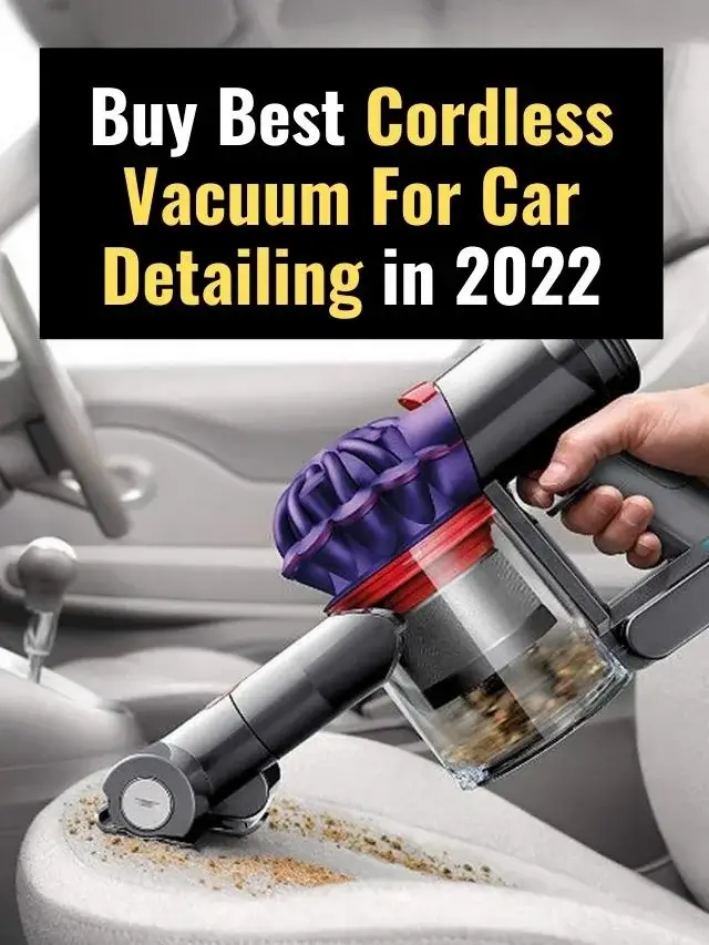 Buy Best Cordless Vacuum For Car Detailing in 2022