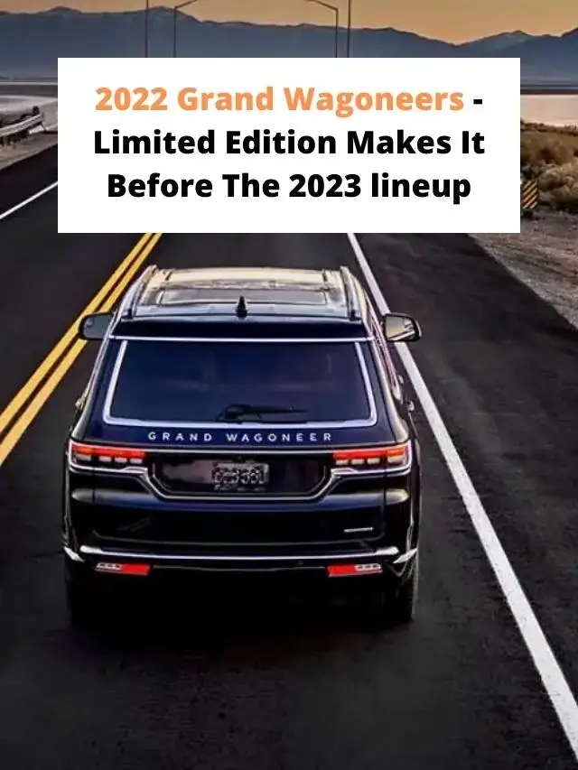2022 Grand Wagoneers- Limited Edition Makes It Before The 2023 lineup