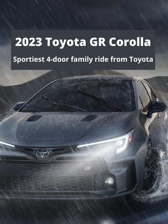 Read more about the article 2023 Toyota GR Corolla – Sportiest 4-Door Family Ride