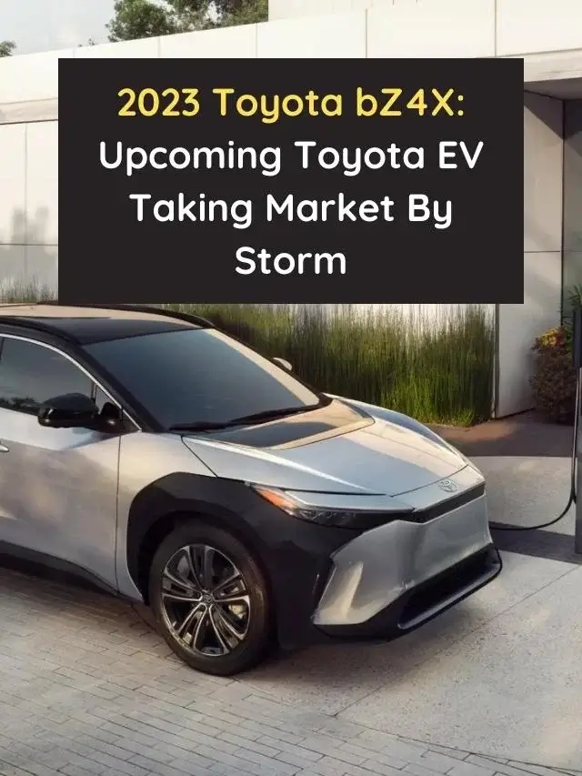 2023 Toyota bZ4X: Upcoming Toyota EV Taking Market By Storm