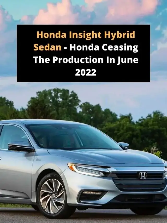 Honda Insight Hybrid Sedan- Honda Ceasing The Production In June 2022