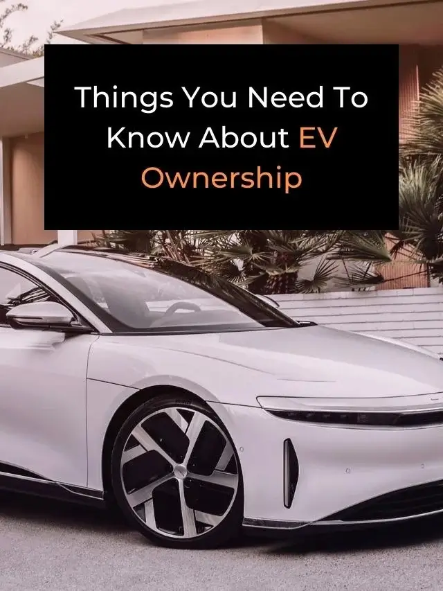 Things You Need To Know About EV Ownership