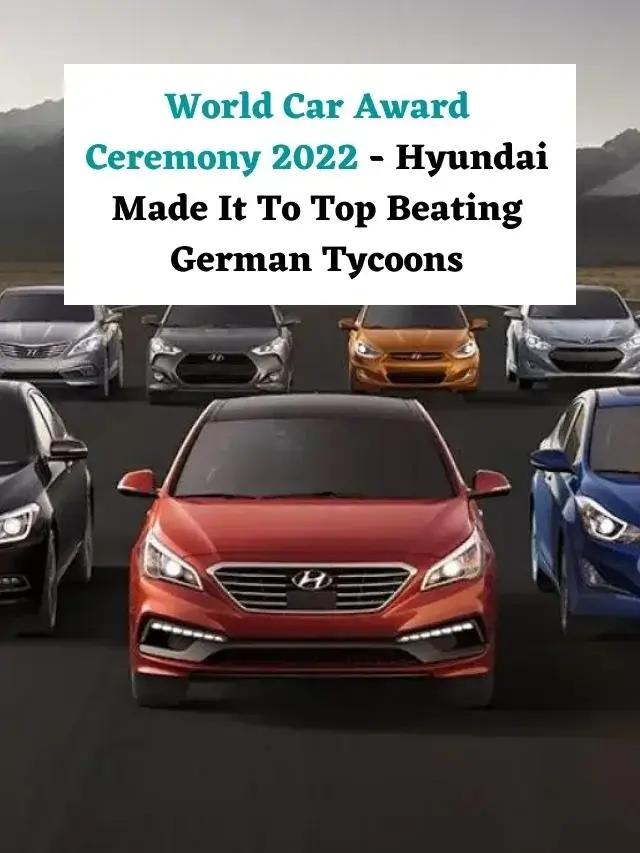 World Car Award Ceremony 2022- Hyundai Made It To Top Beating German Tycoons