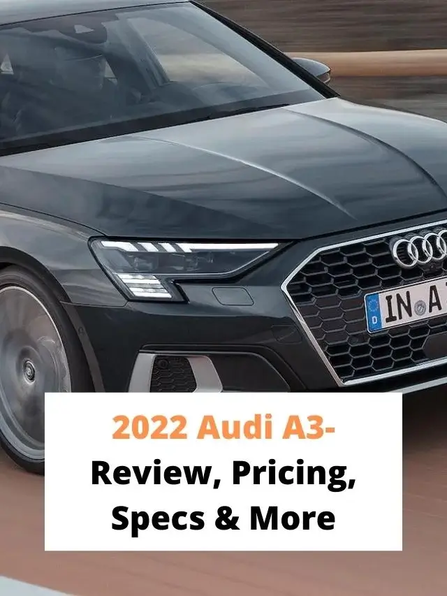 2022 Audi A3- Review, Pricing, Specs & More