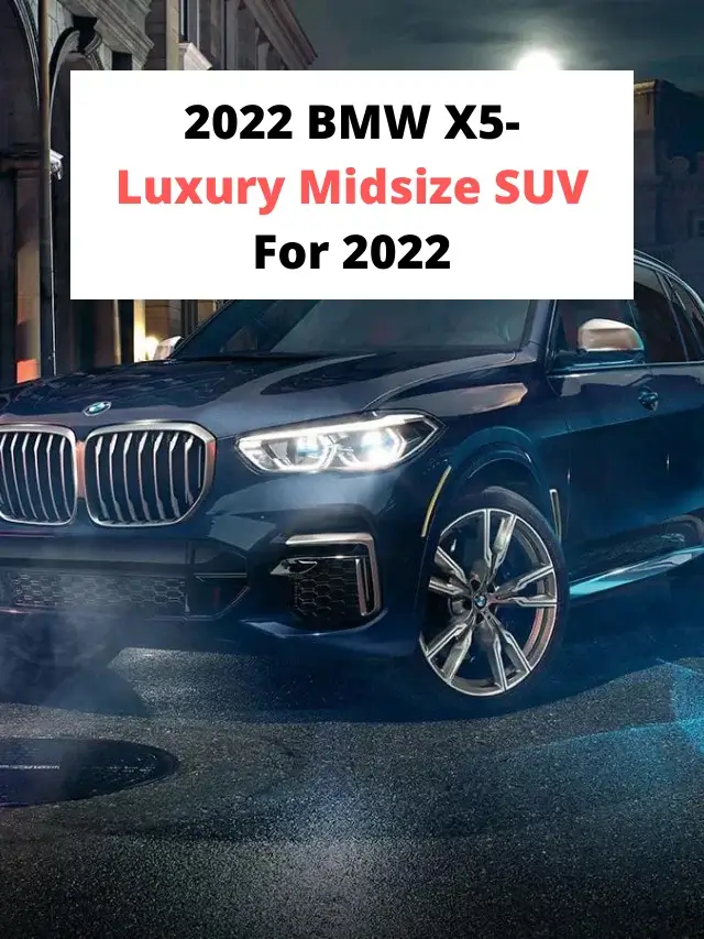 2022 BMW X5- Luxury Midsize SUV For 2022