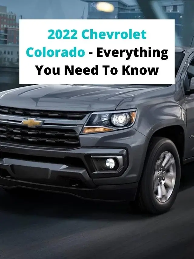 2022 Chevrolet Colorado - Everything You Need To Know
