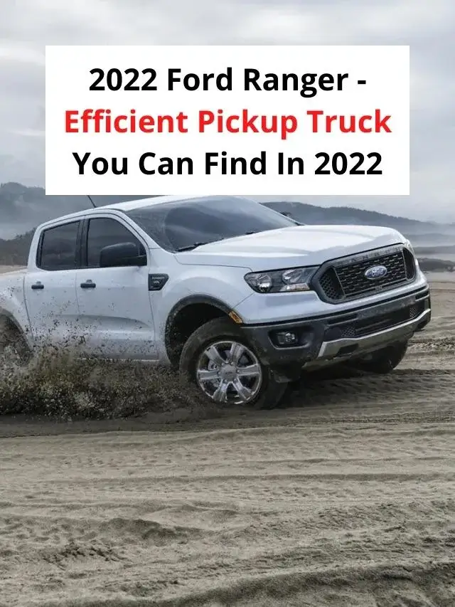2022 Ford Ranger - Efficient Pickup Truck You Can Find In 2022