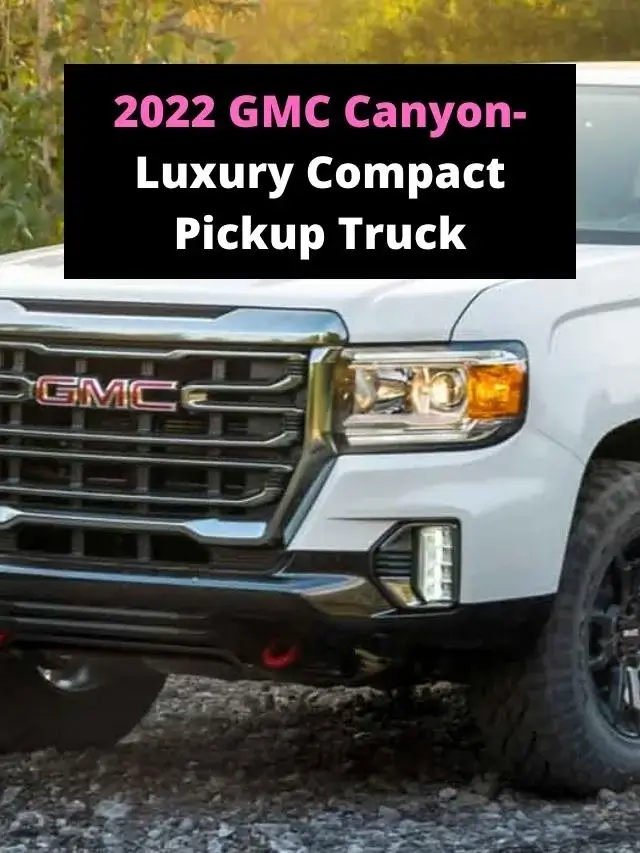 2022 GMC Canyon- Luxury Compact Pickup Truck