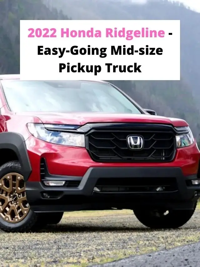 2022 Honda Ridgeline - Easy-Going Mid-size Pickup Truck