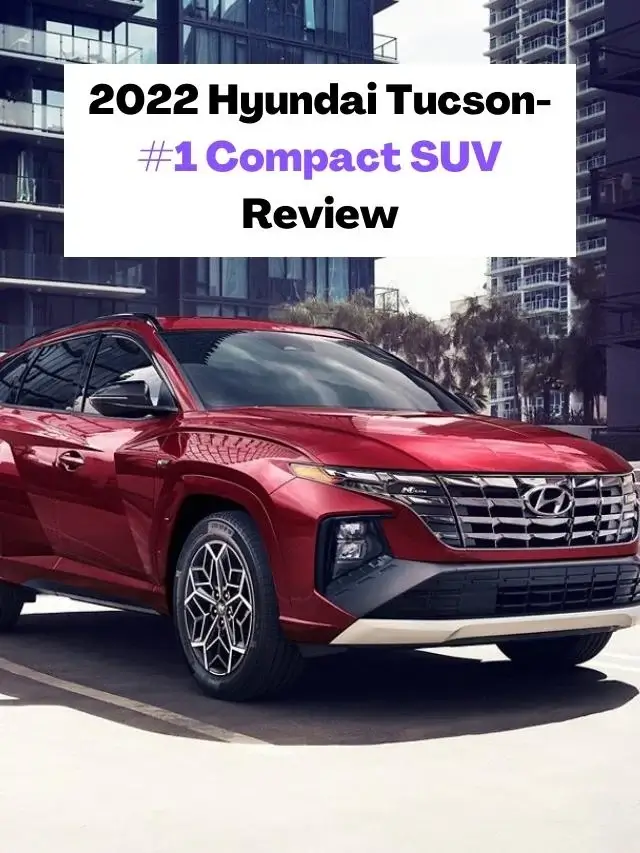 2022 Hyundai Tucson- #1 Compact SUV Review