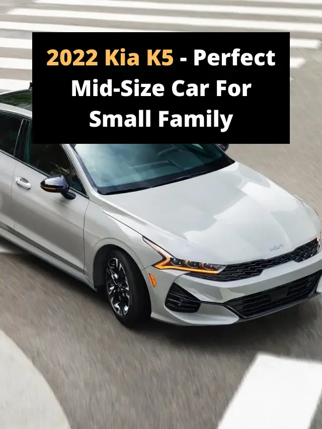 2022 Kia K5 - Perfect Mid-Size Car For Small Family