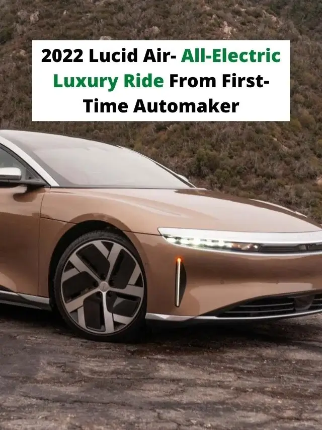 2022 Lucid Air- All-Electric Luxury Ride From First-Time Automaker
