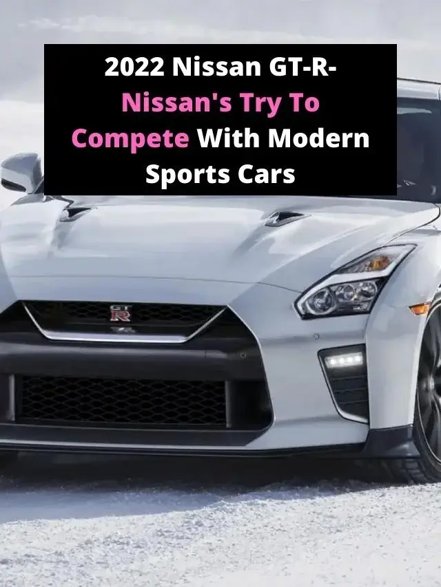 2022 Nissan GT-R- Nissan's Try To Compete With Modern Sports Cars