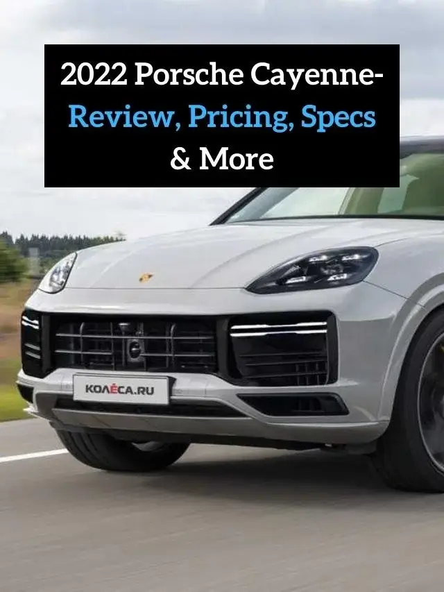 2022 Porsche Cayenne- Review, Pricing, Specs & More