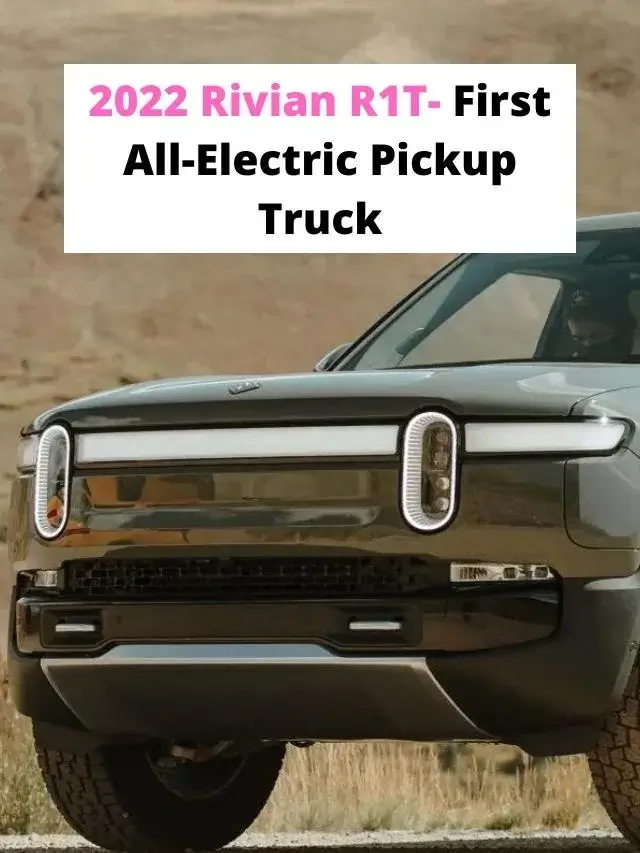 2022 Rivian R1T- First All-Electric Pickup Truck
