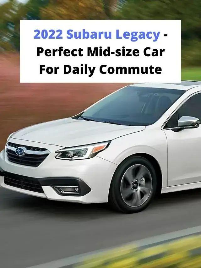 2022 Subaru Legacy - Perfect Mid-size Car For Daily Commute