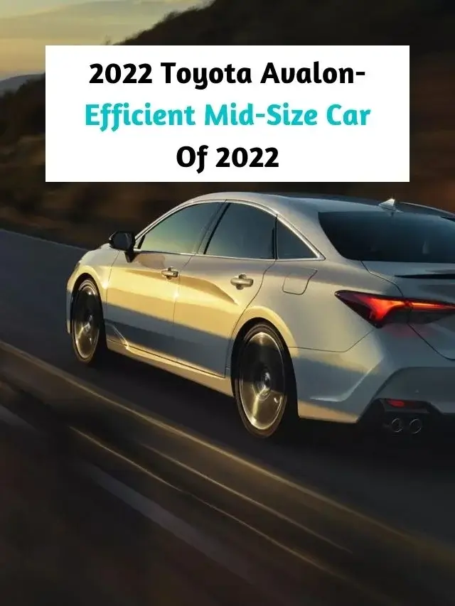 2022 Toyota Avalon- Efficient Mid-Size Car Of 2022