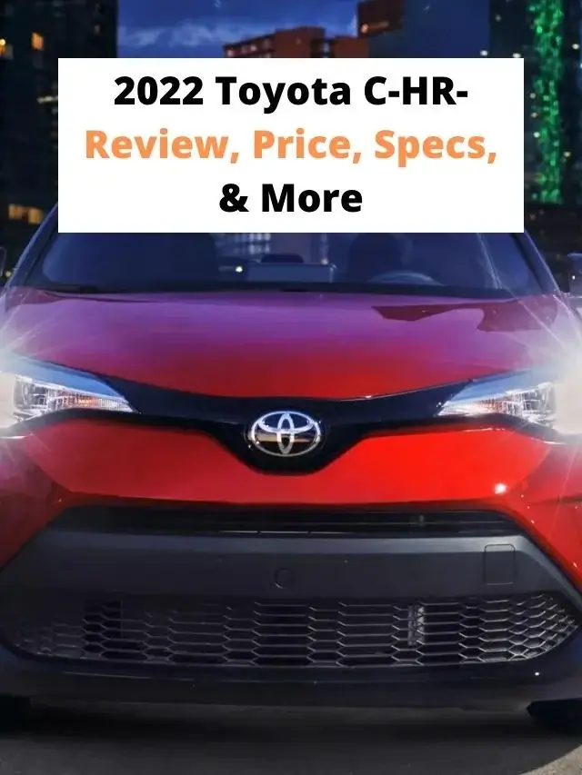 2022 Toyota C-HR- Review, Price, Specs, & More