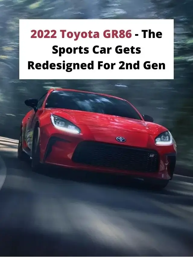 2022 Toyota GR86 - The Sports Car Gets Redesigned For 2nd Gen