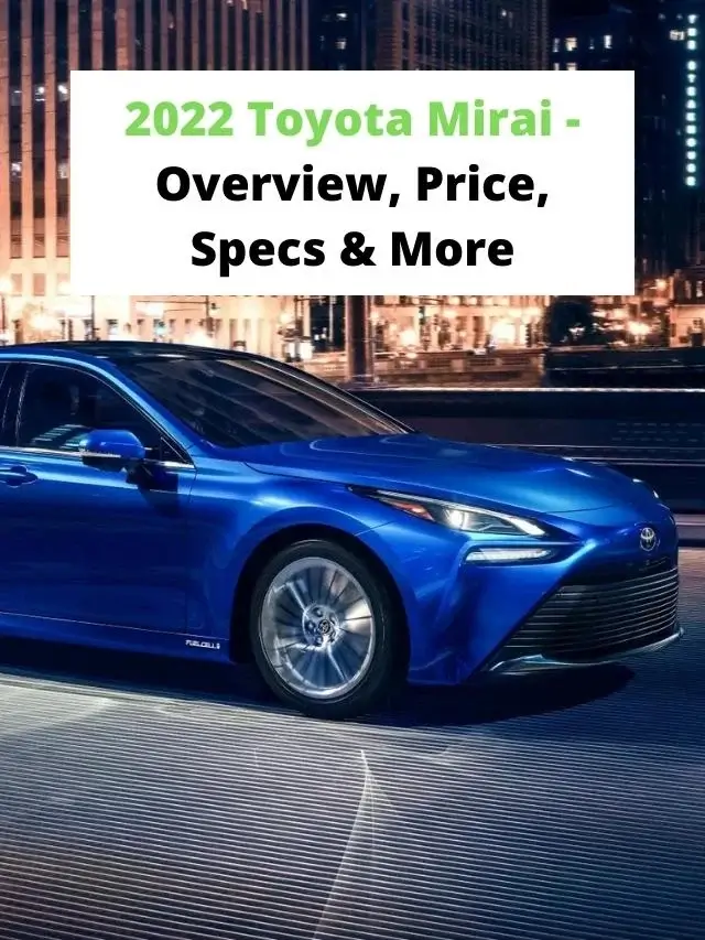 2022 Toyota Mirai - Overview, Price, Specs & More