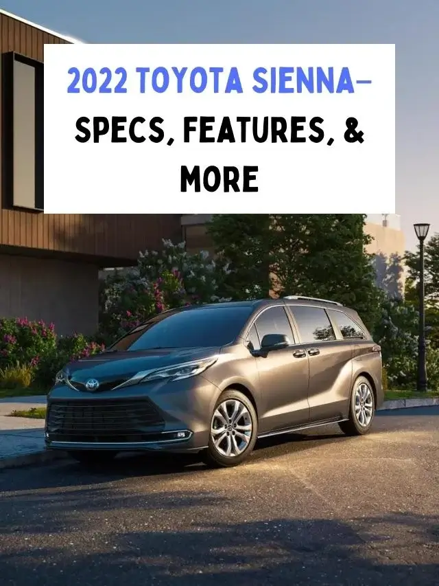 2022 Toyota Sienna– Specs, Features, & more