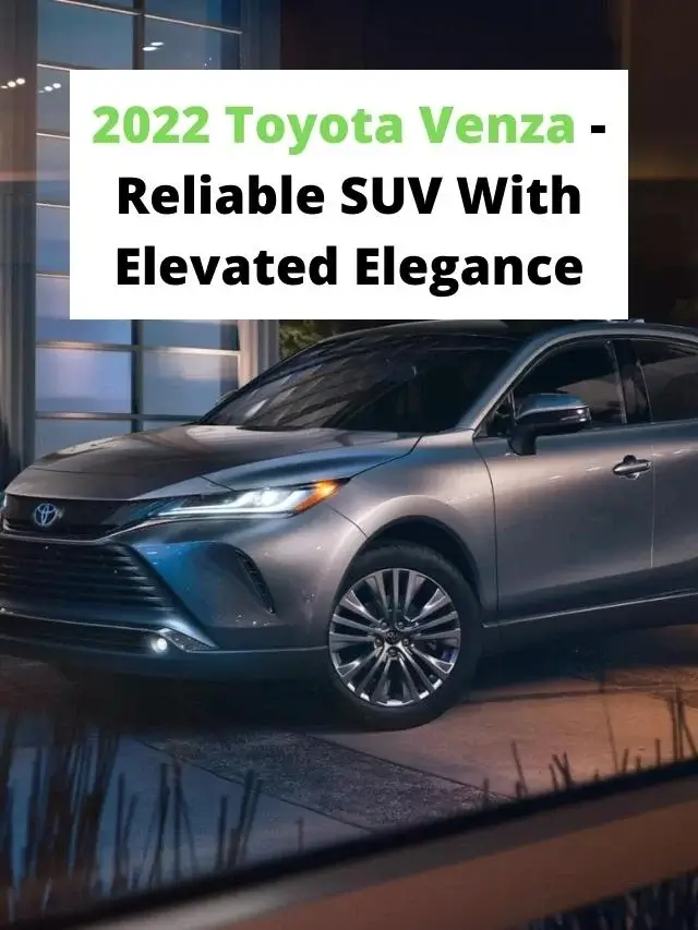 2022 Toyota Venza - Reliable SUV With Elevated Elegance