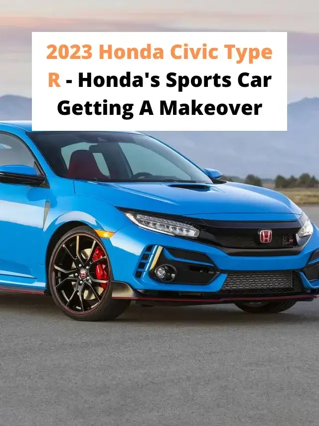 2023 Honda Civic Type R- Honda's Sports Car Getting A Makeover