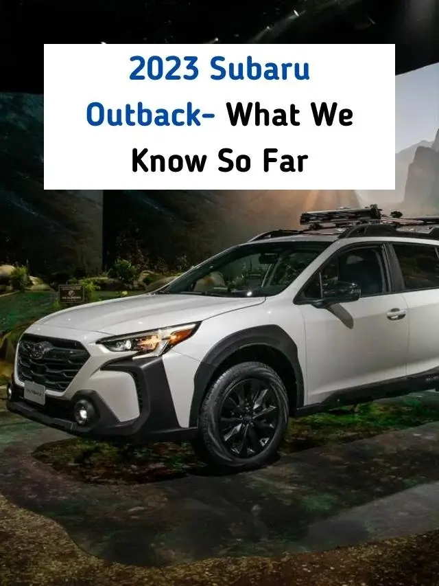 2023 Subaru Outback- What We Know So Far