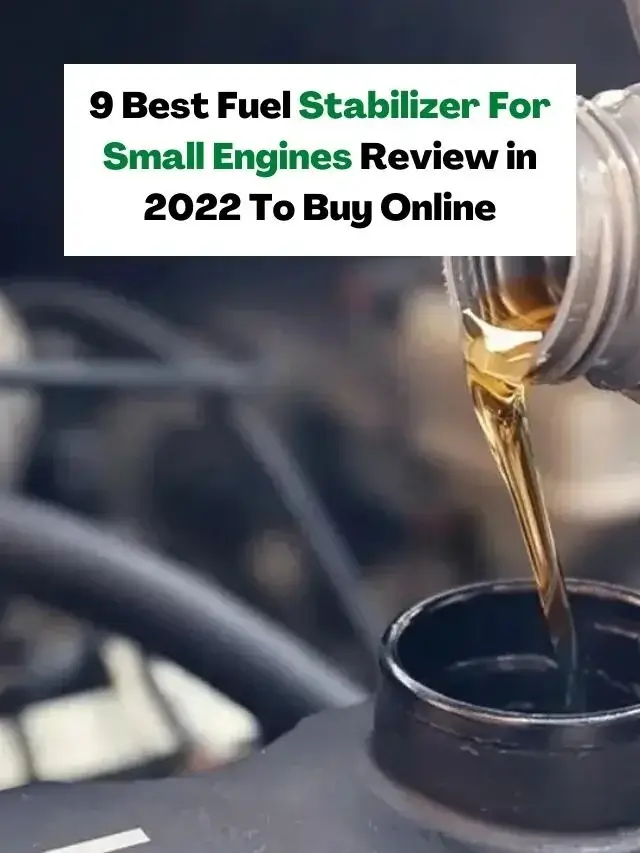 9 Best Fuel Stabilizer For Small Engines Review in 2022 To Buy Online