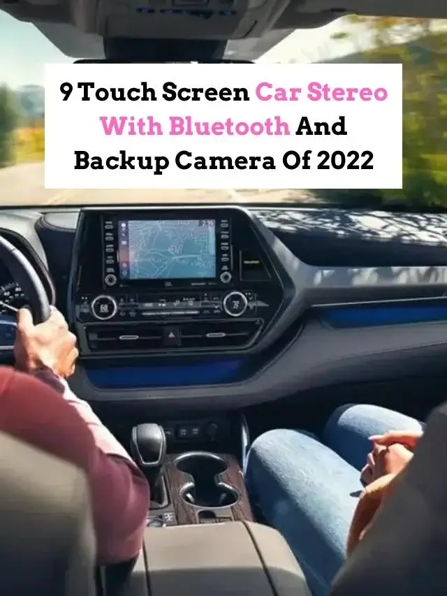 9 Touch Screen Car Stereo With Bluetooth And Backup Camera Of 2022