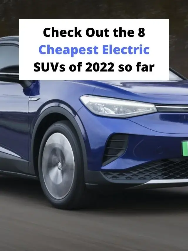 Check Out the 8 Cheapest Electric SUVs of 2022 so far (1)
