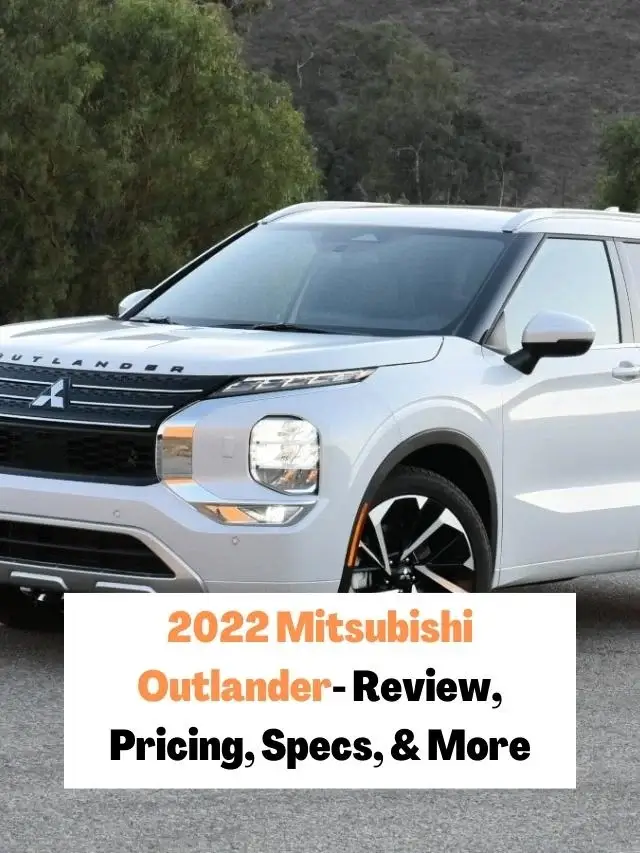 2022 Mitsubishi Outlander- Review, Pricing, Specs, & More