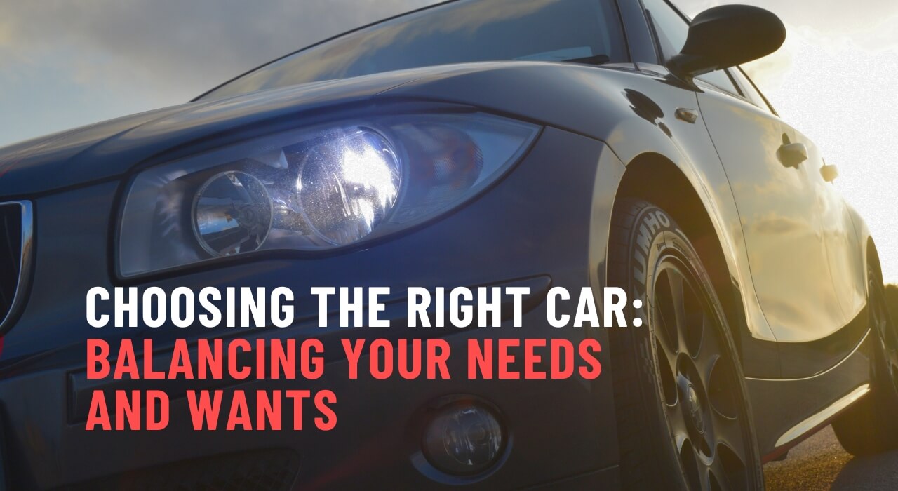 Choosing the Right Car: Balancing Your Needs and Wants