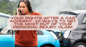 10 Ways to Get the Most Out of Your Personal Injury Claim